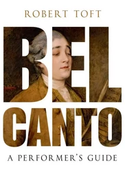 ROBERT TOFT : BEL CANTO: A PERFORMER'S GUIDE