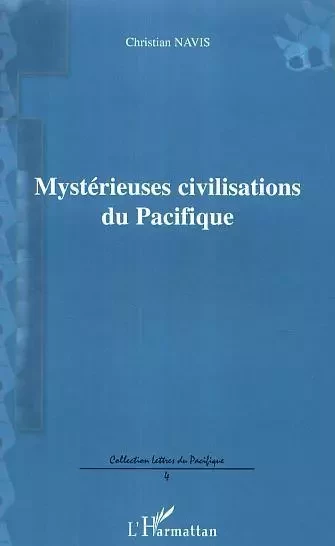 Mystérieuses civilisations du Pacifique - Christian Navis - Editions L'Harmattan