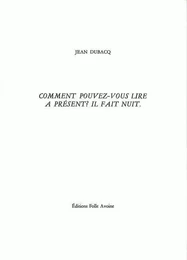 Comment pouvez-vous lire à présent ? Il fait nuit.