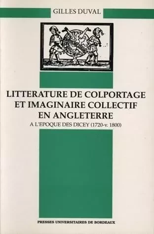 Littérature de colportage et imaginaire collectif en Angleterre à l'époque des Dicey - 1720-v.1800 -  - PU BORDEAUX