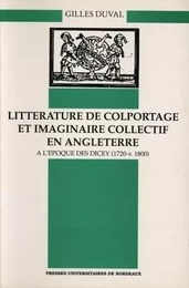 Littérature de colportage et imaginaire collectif en Angleterre à l'époque des Dicey - 1720-v.1800