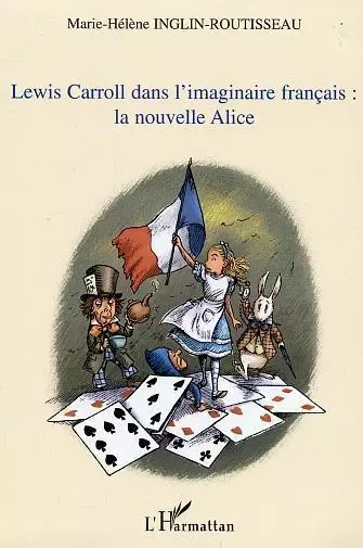 Lewis Carroll dans l'imaginaire français: la nouvelle Alice - Marie-Hélène Inglin-Routisseau - Editions L'Harmattan