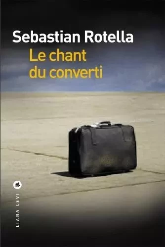 Le chant du converti - Sebastian Rotella - LEVI