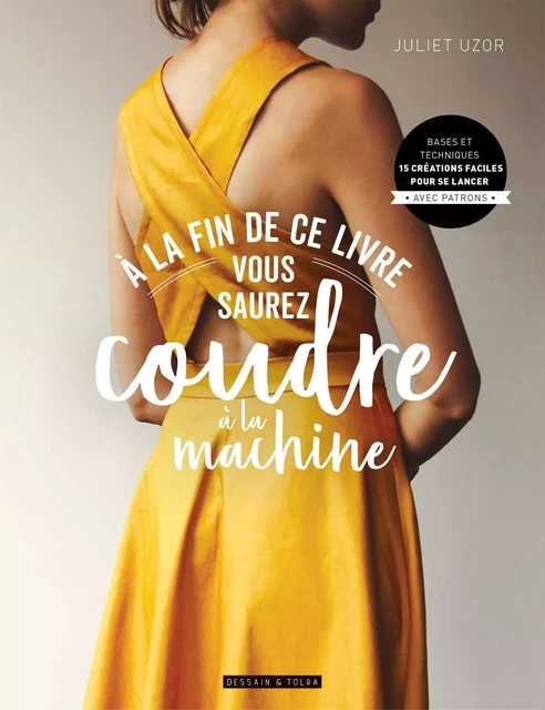 A la fin de ce livre vous saurez coudre à la machine -  - DESSAIN TOLRA