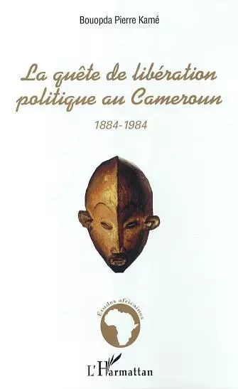 La quête de libération politique au Cameroun - Pierre kame Bouopda - Editions L'Harmattan