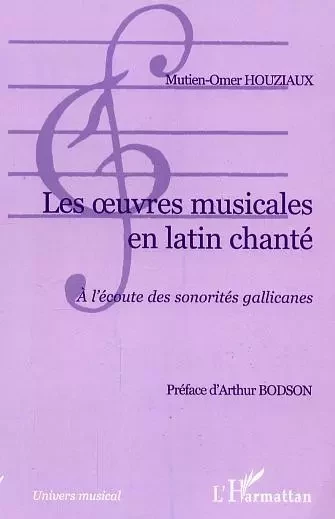 Les oeuvres musicales en latin chanté - Mutien-Omer Houziaux - Editions L'Harmattan