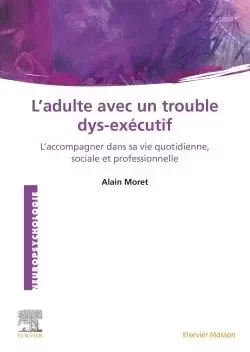 L'Adulte avec un trouble dys-exécutif - Alain Moret - MASSON