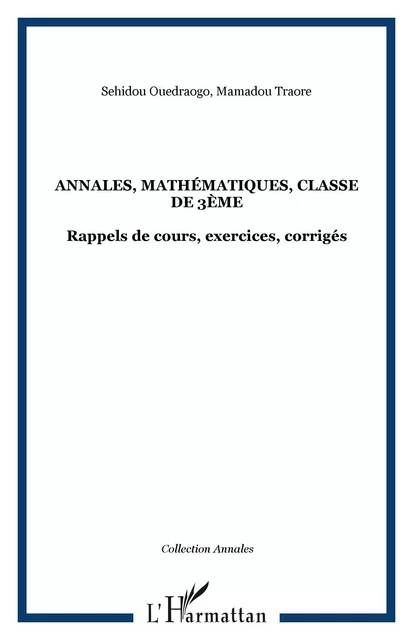 Annales, mathématiques, classe de 3ème - Sehidou Ouedraogo, Mamadou Traore - Editions L'Harmattan