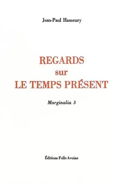 Regards sur le temps present - Jean-Paul Hameury - Folle Avoine