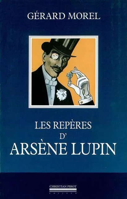 Les Reperes d'Arsene Lupin - Gerard Morel - La Simarre Éditions