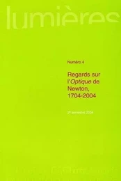 LUMIERES, N  4/2004. REGARDS SUR L'<I>OPTIQUE<I> DE NEWTON, 1704-2004