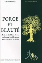 Force et beauté - histoire de l'esthétique en éducation physique aux XIXe et XXe siècles