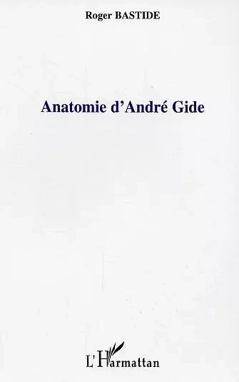 Anatomie d'André Gide - Roger Bastide - Editions L'Harmattan