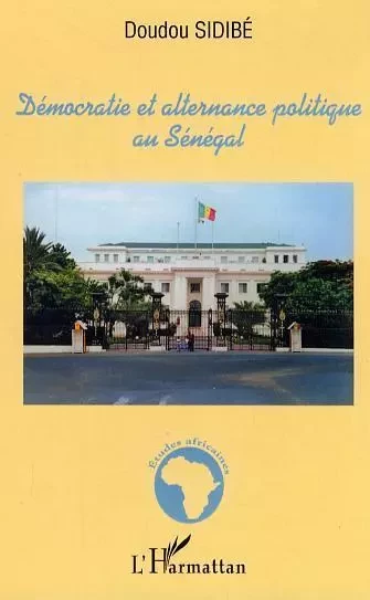 Démocratie et alternance politique au Sénégal - Doudou Sidibé - Editions L'Harmattan