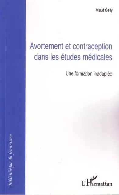 Avortement et contraception dans les études médicales - Maud Gelly - Editions L'Harmattan