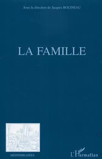 La famille - association Méditerranées Bouineau Jacques - Editions L'Harmattan