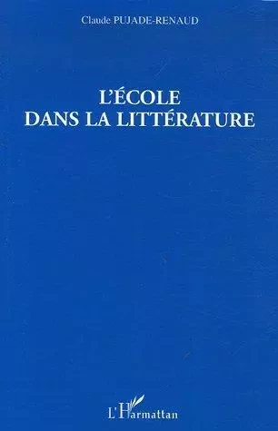 L'école dans la littérature - Claude Pujade-Renaud - Editions L'Harmattan