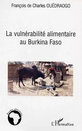 La vulnérabilité alimentaire au Burkina Faso - François De Charles Ouedraogo - Editions L'Harmattan