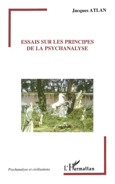 Essais sur les principes de la psychanalyse - Jacques ATLAN - Editions L'Harmattan