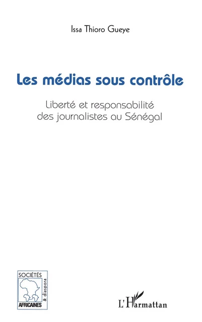 Les médias sous contrôle - Issa Thioro Gueye - Editions L'Harmattan