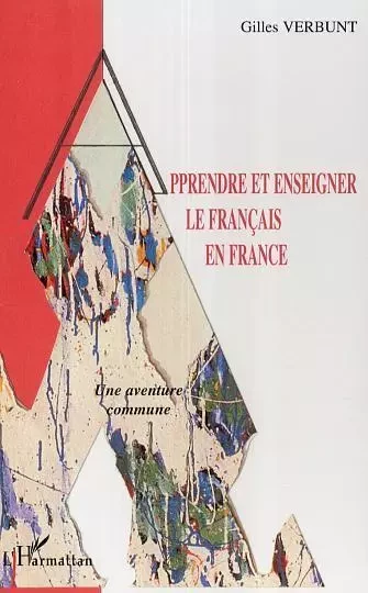 Apprendre et enseigner le français en France - Gilles Verbunt - Editions L'Harmattan