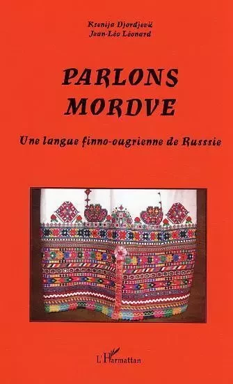 Parlons mordve - Ksenija Djordjevic Léonard, Jean-Leo Leonard - Editions L'Harmattan