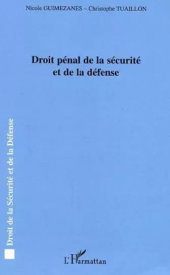 Droit pénal de la sécurité et de la défense - Christophe Tuaillon, Nicole Guimezanes - Editions L'Harmattan