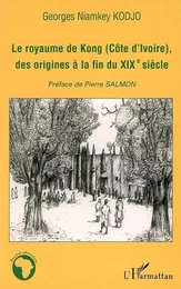 Le royaume de Kong (Côte d'ivoire), des origines à la fin du XIXè siècle