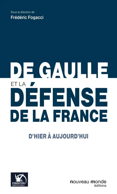 De Gaulle et la défense de la France - Frédéric Fogacci - NOUVEAU MONDE