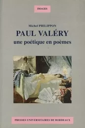 Paul Valéry - une poétique en poèmes