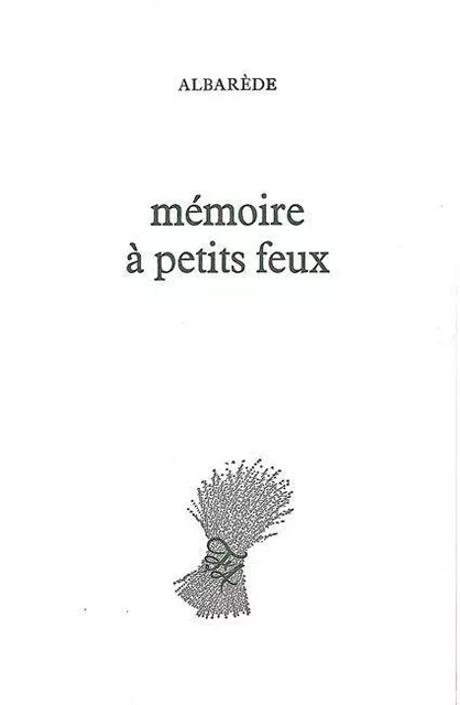 Mémoire à petits feux - Claude Albarede - Folle Avoine