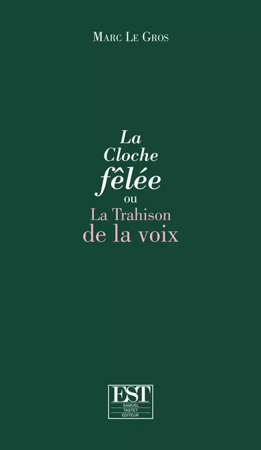 La Cloche fêlée ou La Trahison de la voix - Marc Le Gros - EST EDITIONS