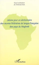 Jalons pour un dictionnaire des oeuvres littéraires de langue française des pays du Maghreb