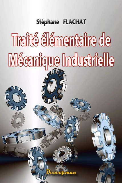 Traité élémentaire de mécanique industrielle - Stéphane Flachat - DECOOPMAN