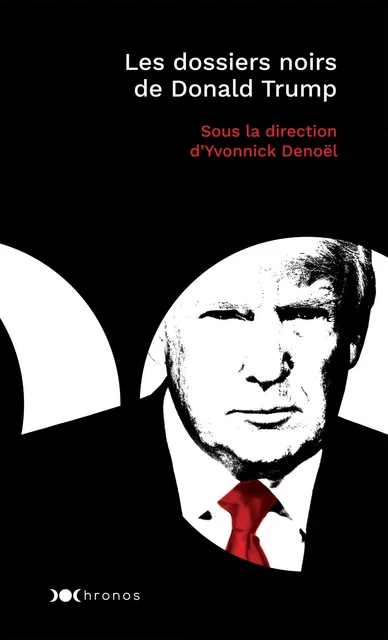 Les dossiers noirs de Donald Trump - Yvonnick Denoël - NOUVEAU MONDE