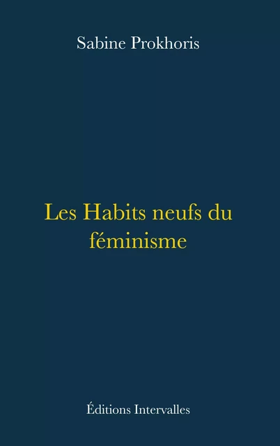 Les Habits neufs du féminisme - Sabine Prokhoris - Intervalles