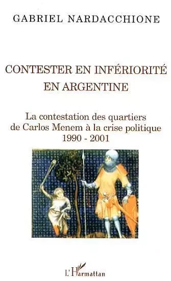 Contester en infériorité en Argentine - Gabriel Nardacchione - Editions L'Harmattan