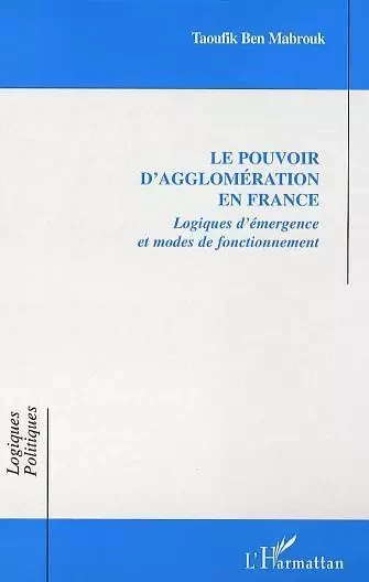 Le pouvoir d'agglomération en France - Taoufik Ben Mabrouk - Editions L'Harmattan