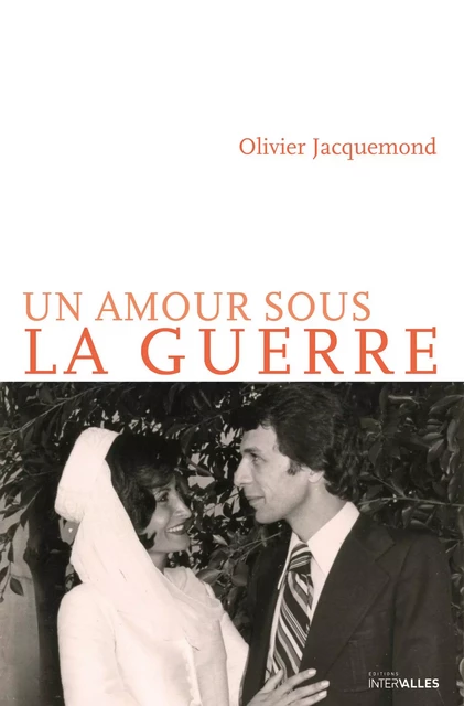 Un amour sous la guerre - Olivier Jacquemond - Intervalles