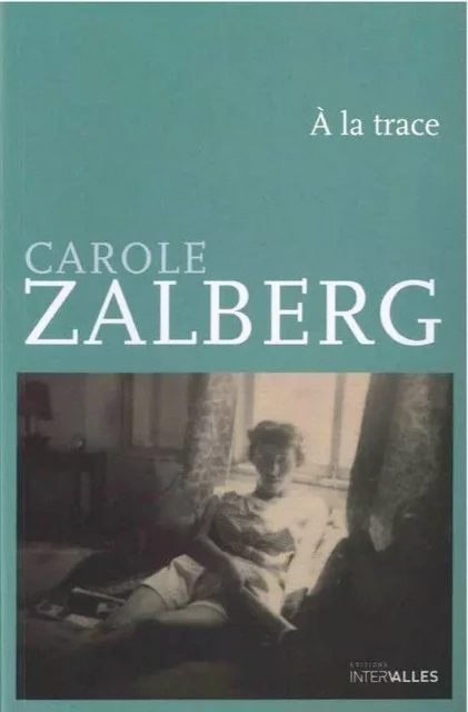 A la Trace - Carole ZALBERG - Intervalles