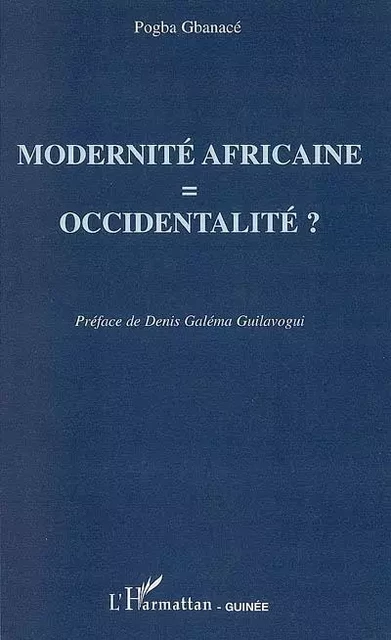 Modernité africaine = occidentalité ? - Pogba Gbanacé - Editions L'Harmattan