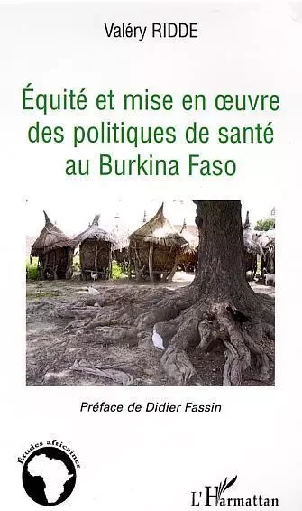 Equité et mise à l'épreuve des politiques de santé au Burkina Faso - Valéry Ridde - Editions L'Harmattan