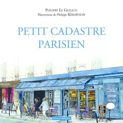 Petit cadastre parisien - Philippe Le Guillou - Editions dialogues.fr