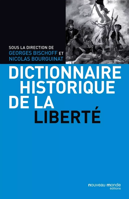 Dictionnaire historique de la liberté - Georges Bischoff, Nicolas BOURGUINAT - NOUVEAU MONDE