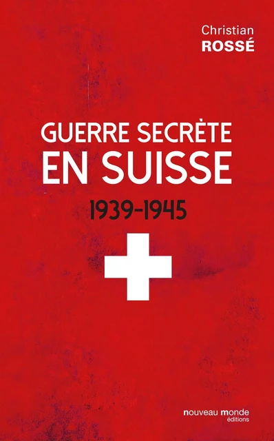 Guerre secrète en Suisse - Christian Rossé - NOUVEAU MONDE