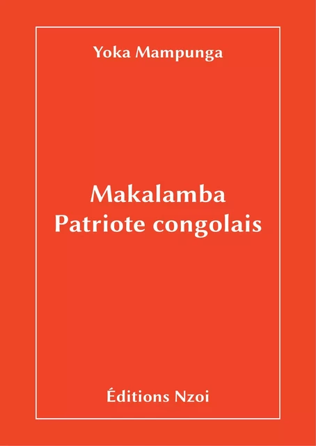 Makalamba, patriote congolais - Yoka Mampunga - NZOI