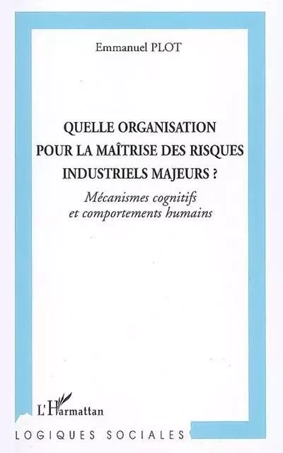 Quelle organisation pour la maîtrise des risques industriels majeurs? - Emmanuel Plot - Editions L'Harmattan