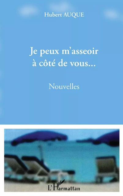 Je peux m'asseoir à côté de vous... - Hubert Auque - Editions L'Harmattan