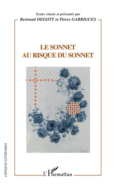 Le sonnet au risque du sonnet - Pierre Garrigues, Bertrand Degott - Editions L'Harmattan