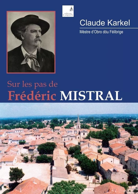 Sur les pas de Frédéric Mistral - Claude Karkel - CAMPANILE